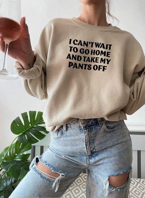 i cant wait to go home and take my pants off sweat shi | dropsona - neutral - packaging