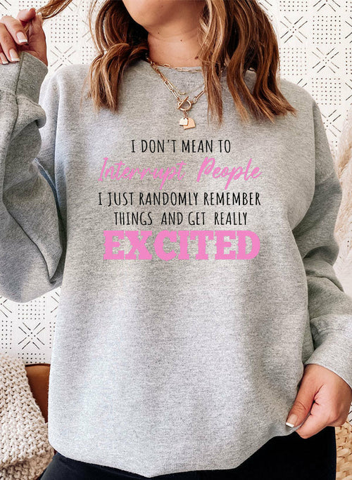 i dont mean to interrupt people excited sweat shirt | dropsona - neutral - close-up detail