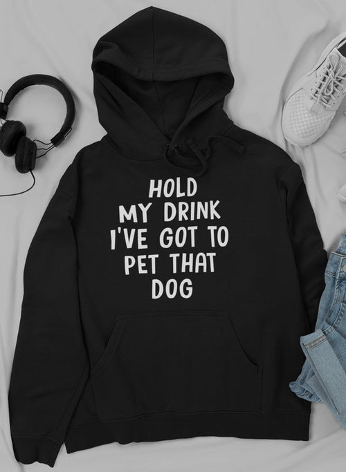 hold my drink i've got to pet that dog hoodie – shop c | dropsona - neutral - front view
