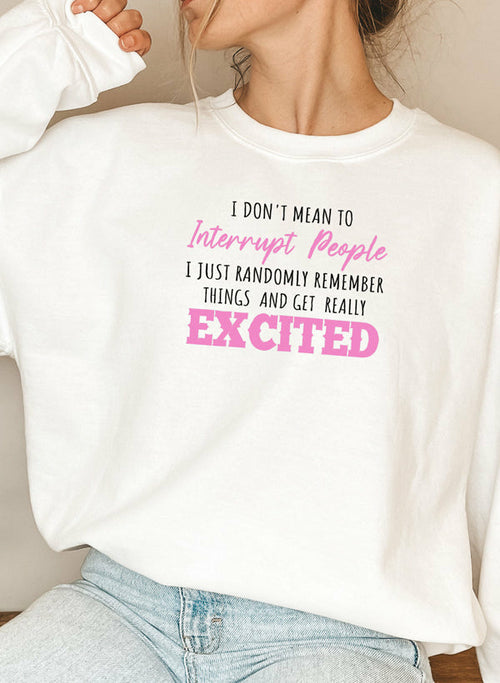 i dont mean to interrupt people excited sweat shirt | dropsona - neutral - usage example