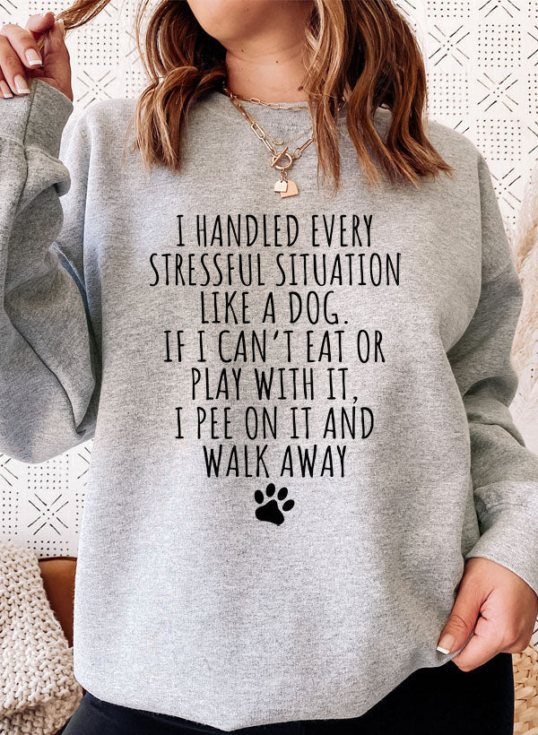 i handled every stressful situation like a dog sweat s | dropsona - neutral - everyday use