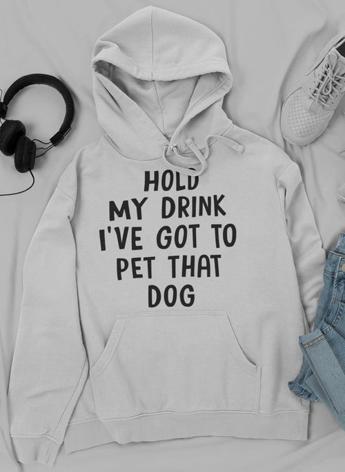 hold my drink i've got to pet that dog hoodie – shop c | dropsona - neutral - material texture